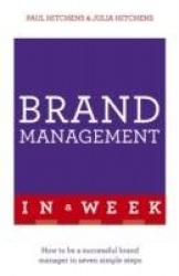 Brand Management In A Week - How To Be A Successful Brand Manager In Seven Simple Steps