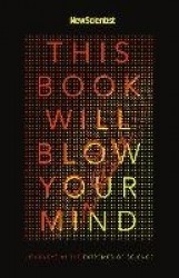 This Book Will Blow Your Mind - Journeys at the Extremes of Science