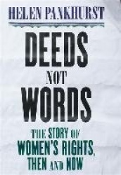Deeds Not Words - The Story of Women's Rights - Then and Now