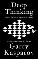 Deep Thinking - Where Machine Intelligence Ends and Human Creativity Begins