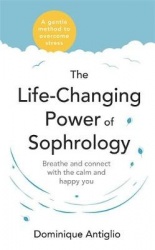 Life-changing power of sophrology - breathe and connect with the calm and h