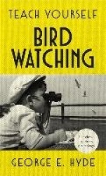 Teach Yourself Bird Watching - The classic guide to ornithology