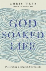 God-soaked life - discovering a kingdom spirituality