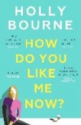 How Do You Like Me Now? - The hilarious and searingly honest novel everyone is talking about from the author of SO THRILLED FOR 