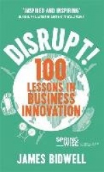 Disrupt! - 100 Lessons in Business Innovation