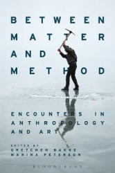 Between Matter and Method - Encounters In Anthropology and Art