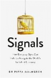 Signals - How Everyday Signs Can Help Us Navigate the World's Turbulent Economy