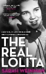 The Real Lolita - A Lost Girl, An Unthinkable Crime and A Scandalous Masterpiece