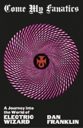 Come My Fanatics - A Journey into the World of Electric Wizard