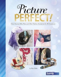 Picture Perfect! - Glam Scarves, Belts, Hats and Other Fashion Accessories for All Occasions