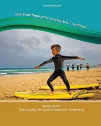 Das Erste Spanische Lesebuch für Anfänger - Stufen A1 und A2 Zweisprachig mit Spanisch-deutscher Übersetzung