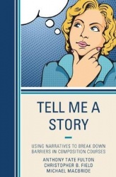 Tell Me a Story - Using Narratives to Break Down Barriers in Composition Courses