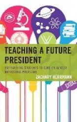 Teaching a Future President - Empowering Students to Take on Almost Impossible Problems