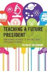 Teaching a Future President - Empowering Students to Take on Almost Impossible Problems