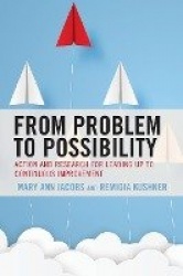 From Problem to Possibility - Action and Research for Leading Up to Continuous Improvement