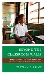 Beyond the Classroom Walls - Imagining the Future of Education, from Community Schools to Communiversities