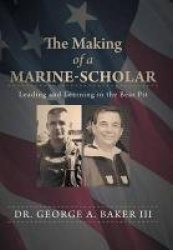 The Making of a Marine-Scholar - Leading and Learning in the Bear Pit