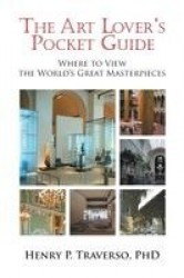 The Art Lover's Pocket Guide - Where to View the World's Great Masterpieces