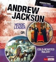 Andrew Jackson - Heroic Leader or Cold-Hearted Ruler?