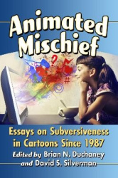Animated Mischief - Essays on Subversiveness in Cartoons Since 1987