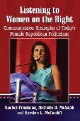 Listening to Women on the Right - Communication Strategies of Today's Female Republican Politicians