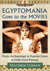 Egyptomania Goes to the Movies - From Archaeology to Popular Craze to Hollywood Fantasy