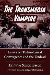The Transmedia Vampire - Essays on Technological Convergence and the Undead