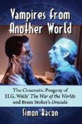 Vampires from Another World - The Cinematic Progeny of H.G. Wells' The War of the Worlds and Bram Stoker's Dracula