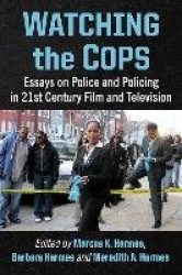 Watching the Cops - Essays on Police and Policing in 21st Century Film and Television