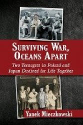 Surviving War, Oceans Apart - Two Teenagers in Poland and Japan Destined for Life Together