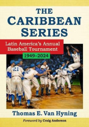 The Caribbean Series - Latin America's Annual Baseball Tournament, 1949-2024