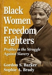 Black Women Freedom Fighters - Profiles in the Struggle Against Slavery
