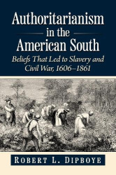 Authoritarianism in the American South - Beliefs That Led to Slavery and Civil War, 1606-1861