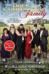 The Duck Commander Family - How Faith, Family, and Ducks Built a Dynasty