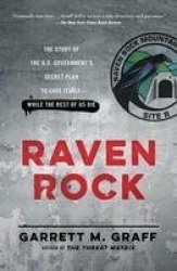 Raven Rock - The Story of the U.S. Government's Secret Plan to Save Itself--While the Rest of Us Die