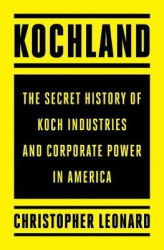 Kochland: The Secret History of Koch Industries and Corporate Power in America