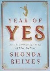 Year of Yes - How to Dance It Out, Stand In the Sun and Be Your Own Person