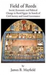 Field of Reeds - Social, Economic and Political Change in Rural Egypt: In Search of Civil Society and Good Governance