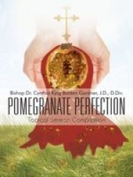 Pomegranate Perfection - Topical Sermon Compilation