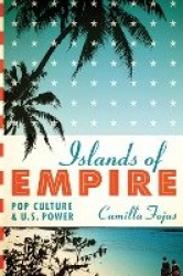 Islands of Empire - Pop Culture and U.S. Power
