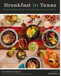 Breakfast in Texas - Recipes for Elegant Brunches, Down-Home Classics, and Local Favorites