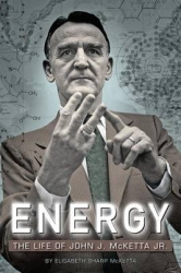 Energy - The Life of John J. McKetta Jr.