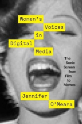 Women's Voices in Digital Media - The Sonic Screen from Film to Memes