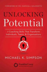 Unlocking Potential - 7 Coaching Skills That Transform Individuals, Teams, & Organizations