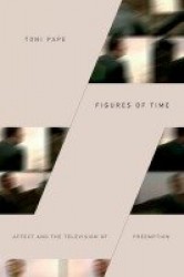 Figures of Time - Affect and the Television of Preemption