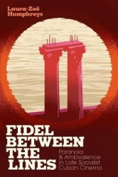 Fidel Between the Lines - Paranoia and Ambivalence in Late Socialist Cuban Cinema