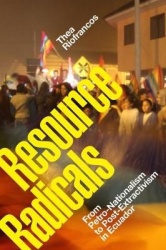 Resource Radicals - From Petro-Nationalism to Post-Extractivism in Ecuador