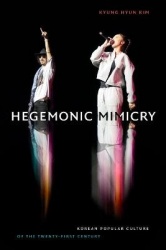 Hegemonic Mimicry - Korean Popular Culture of the Twenty-First Century