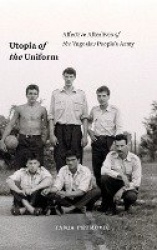 Utopia of the Uniform - Affective Afterlives of the Yugoslav People`s Army