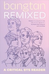 Bangtan Remixed - A Critical BTS Reader
